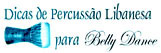 Dicas de Percussão Libanesa para Belly Dance